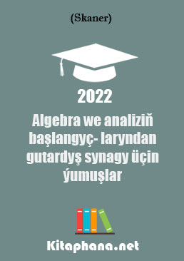 Algebra we analiziň başlangyçlaryndan gutardyş synagy üçin ýumuşlar